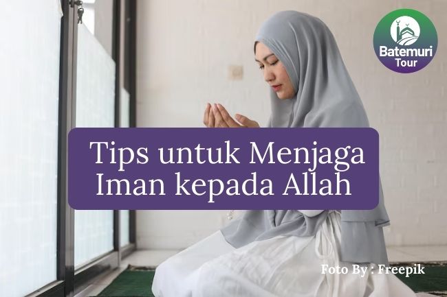 7 Tips untuk Menjaga Iman kepada Allah di Tengah Godaan agar Anda Tidak Terpengaruh Negatif